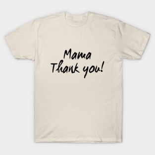 MAMA THANK YOU! T-Shirt